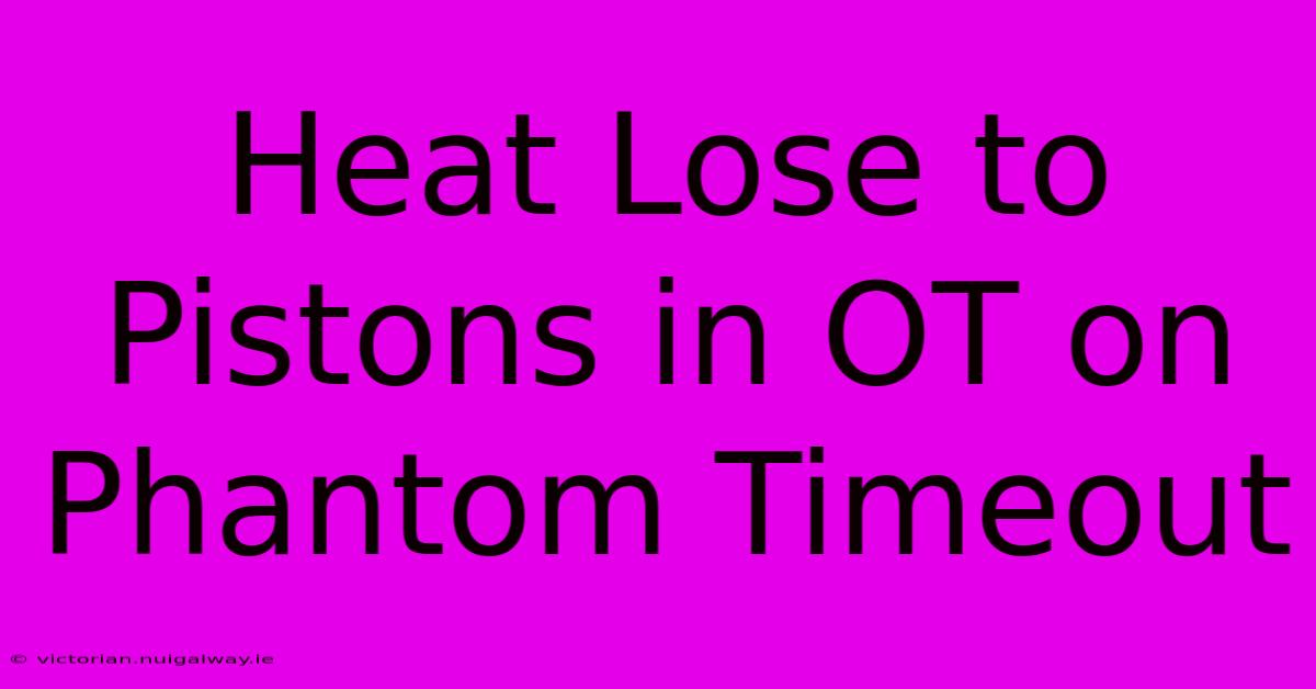 Heat Lose To Pistons In OT On Phantom Timeout