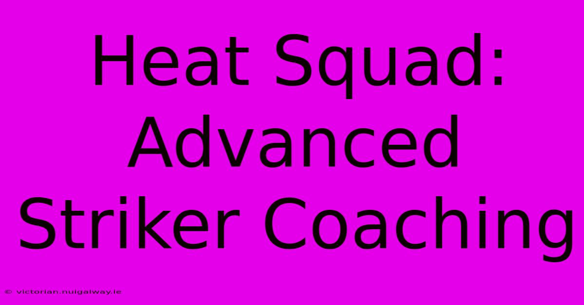 Heat Squad: Advanced Striker Coaching