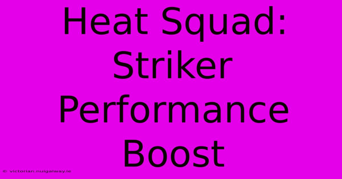 Heat Squad: Striker Performance Boost