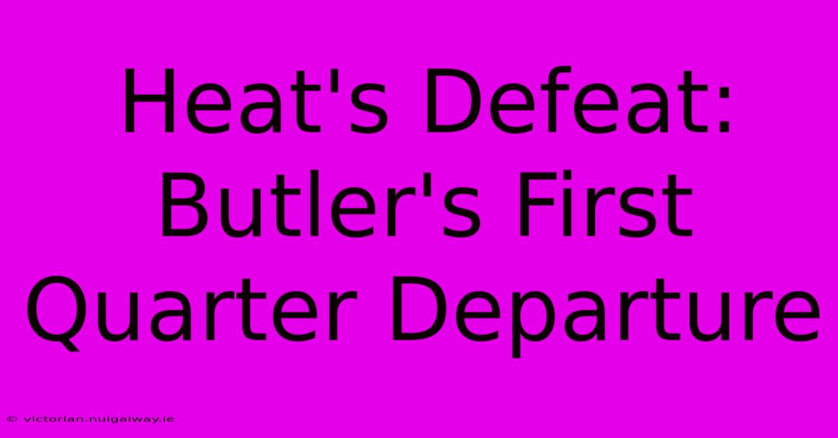 Heat's Defeat: Butler's First Quarter Departure