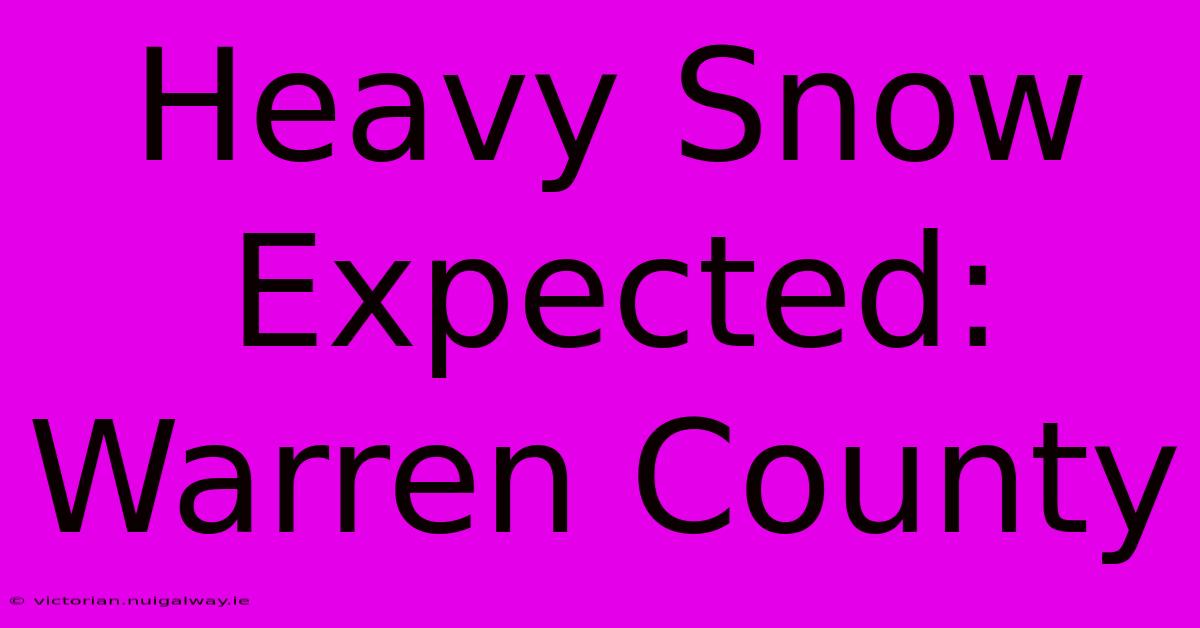 Heavy Snow Expected: Warren County