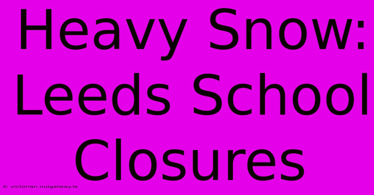 Heavy Snow: Leeds School Closures