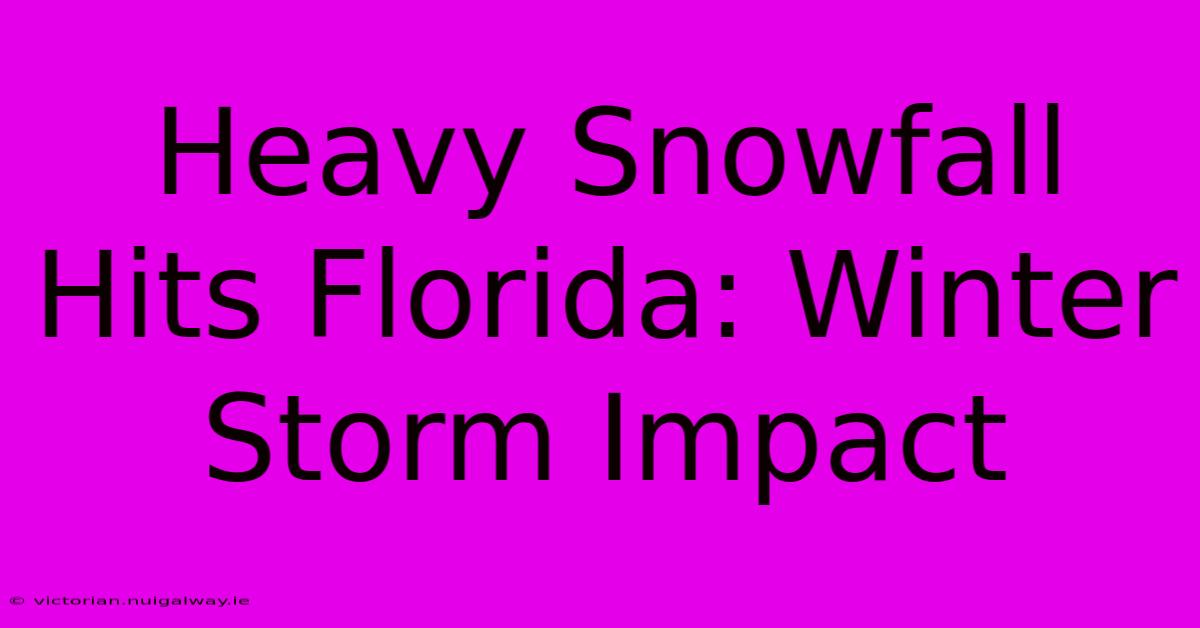 Heavy Snowfall Hits Florida: Winter Storm Impact