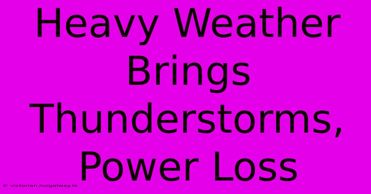 Heavy Weather Brings Thunderstorms, Power Loss