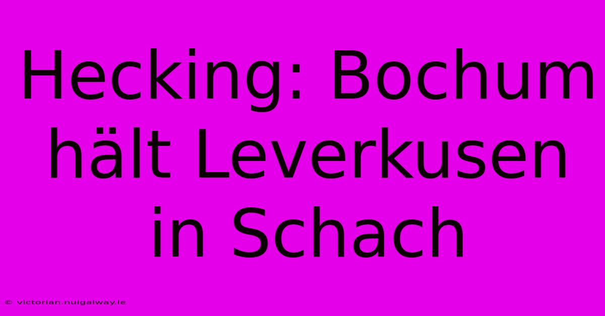 Hecking: Bochum Hält Leverkusen In Schach