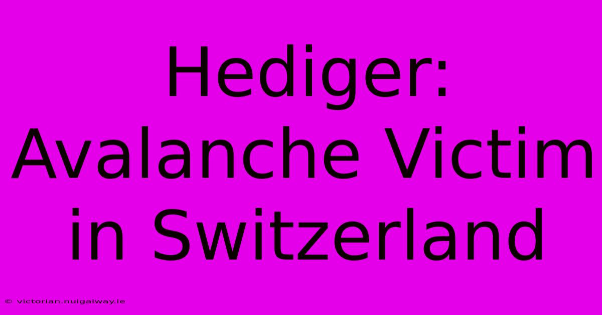 Hediger: Avalanche Victim In Switzerland