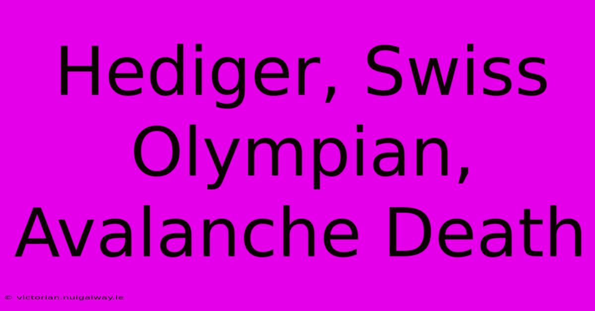 Hediger, Swiss Olympian, Avalanche Death