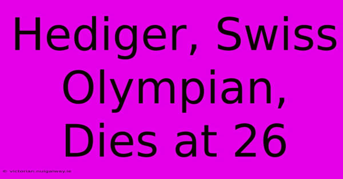 Hediger, Swiss Olympian, Dies At 26