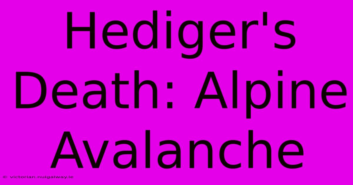 Hediger's Death: Alpine Avalanche