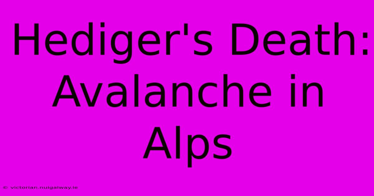 Hediger's Death: Avalanche In Alps