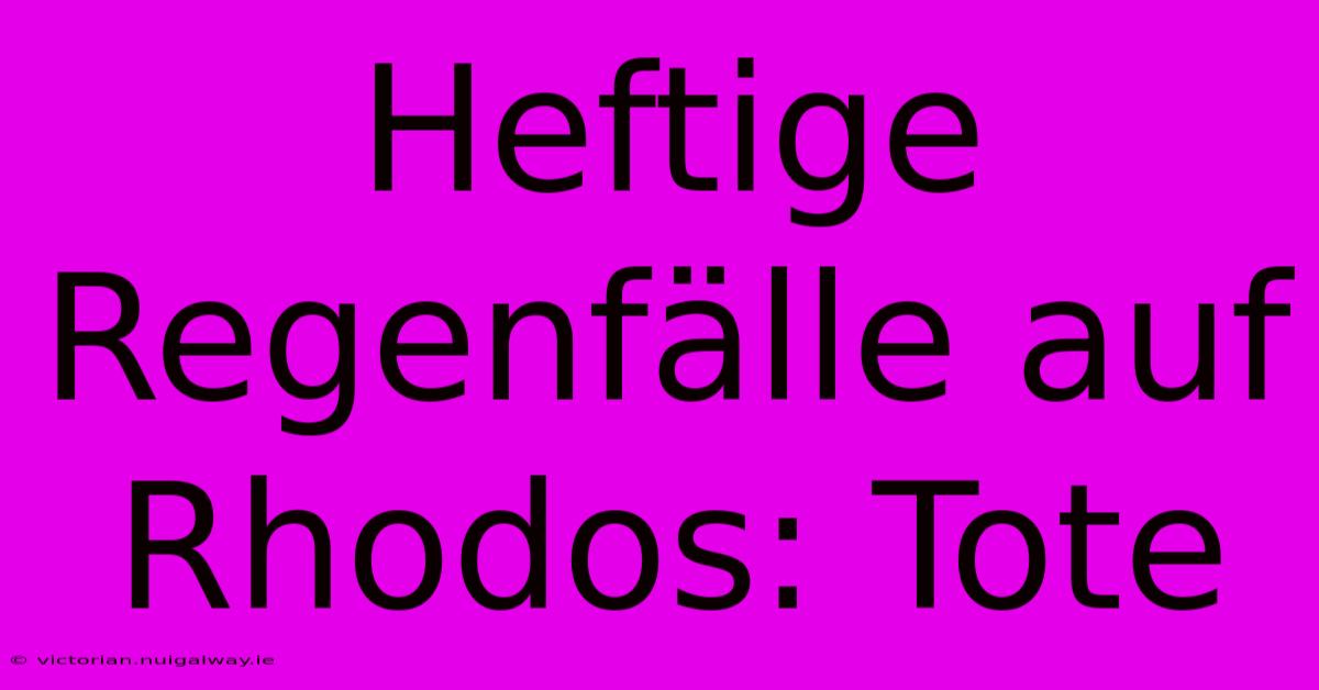 Heftige Regenfälle Auf Rhodos: Tote