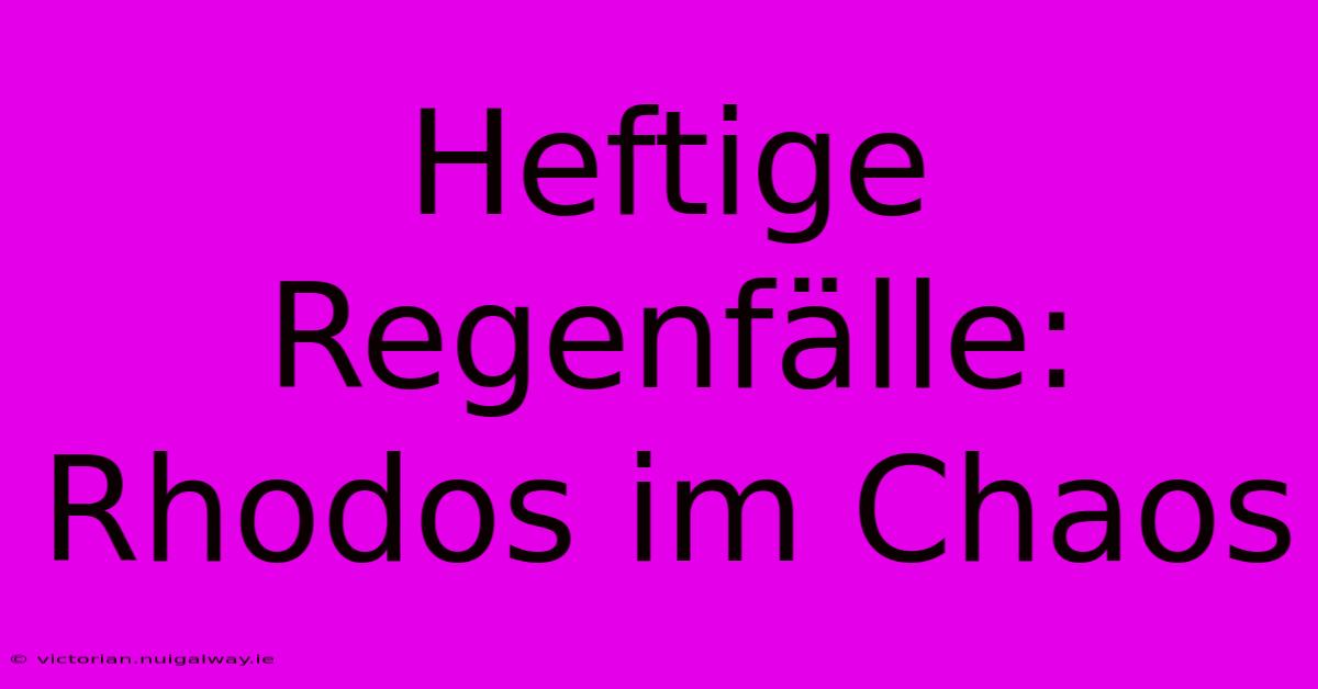 Heftige Regenfälle: Rhodos Im Chaos