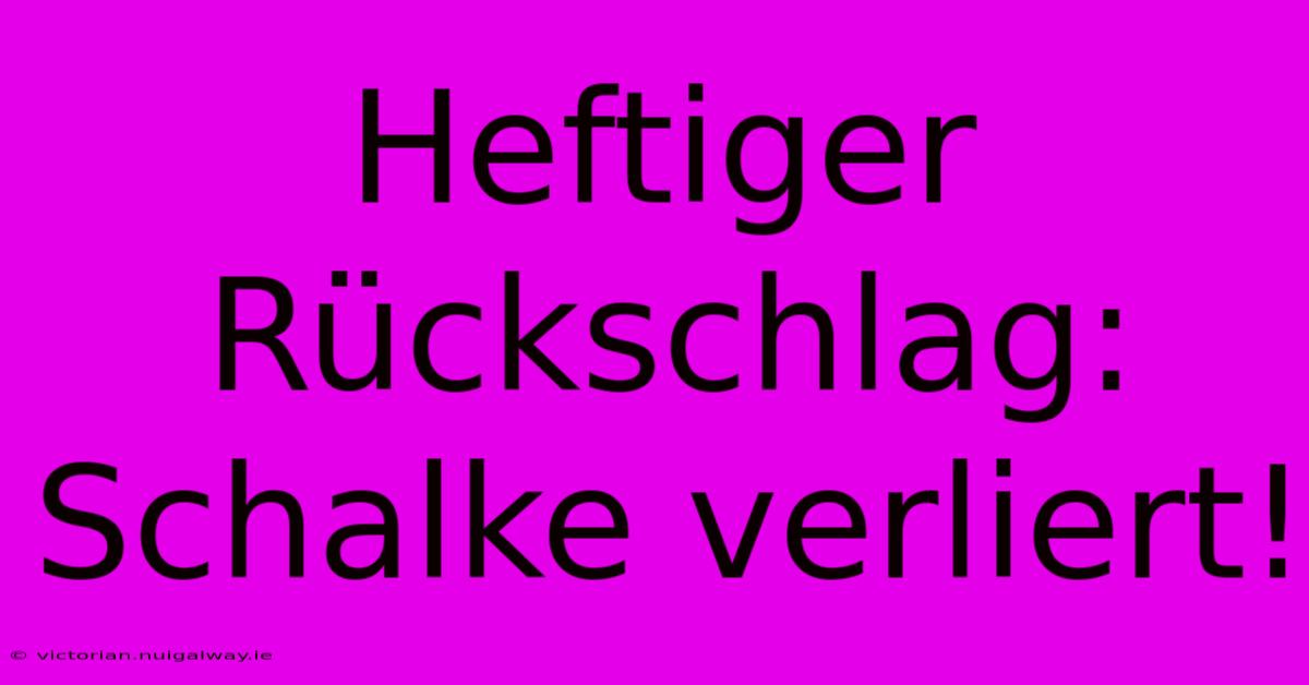 Heftiger Rückschlag: Schalke Verliert!