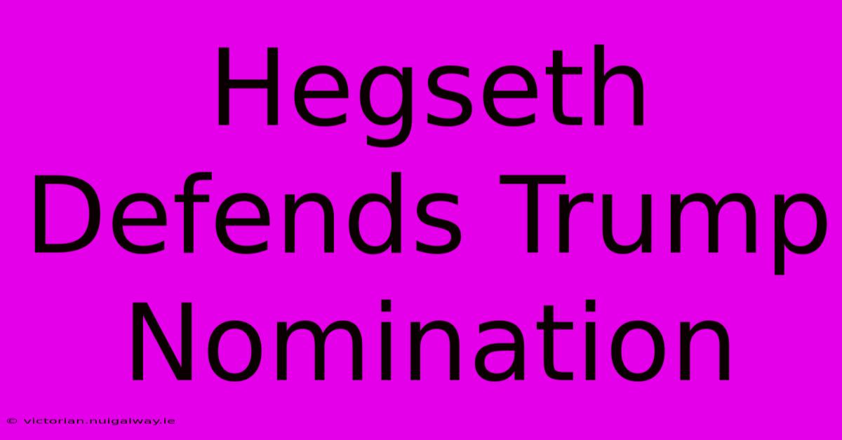 Hegseth Defends Trump Nomination