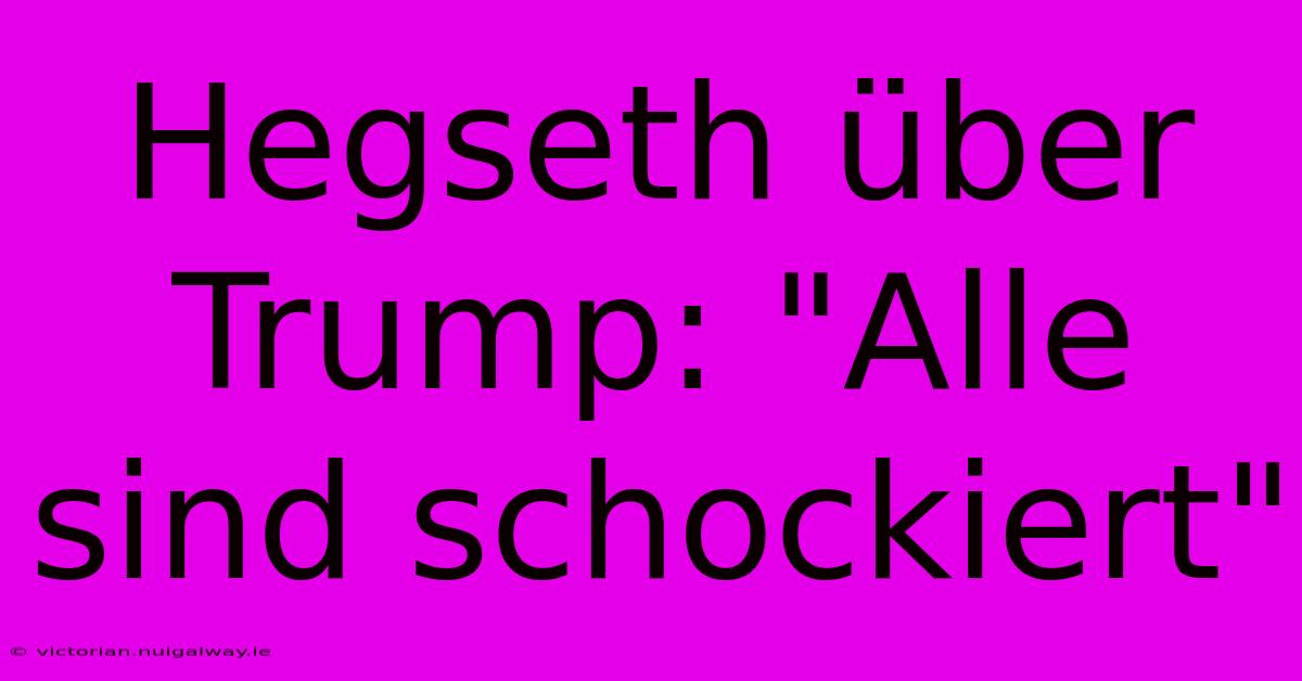 Hegseth Über Trump: 