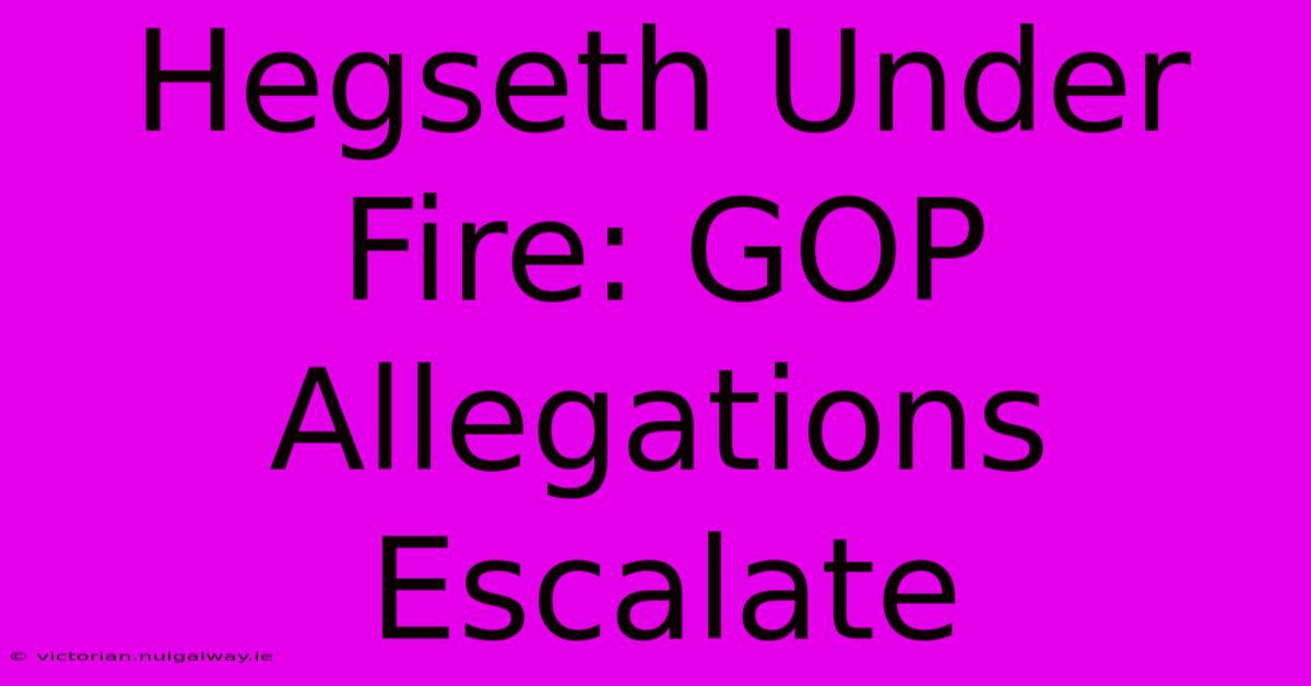 Hegseth Under Fire: GOP Allegations Escalate