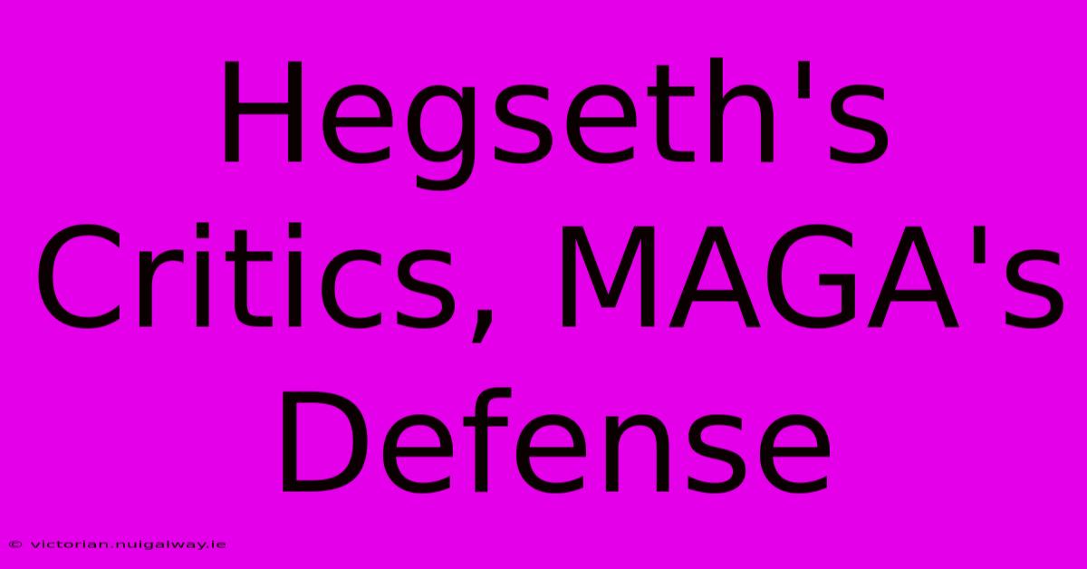 Hegseth's Critics, MAGA's Defense