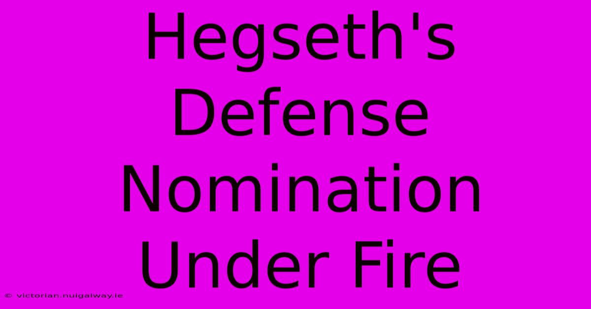 Hegseth's Defense Nomination Under Fire