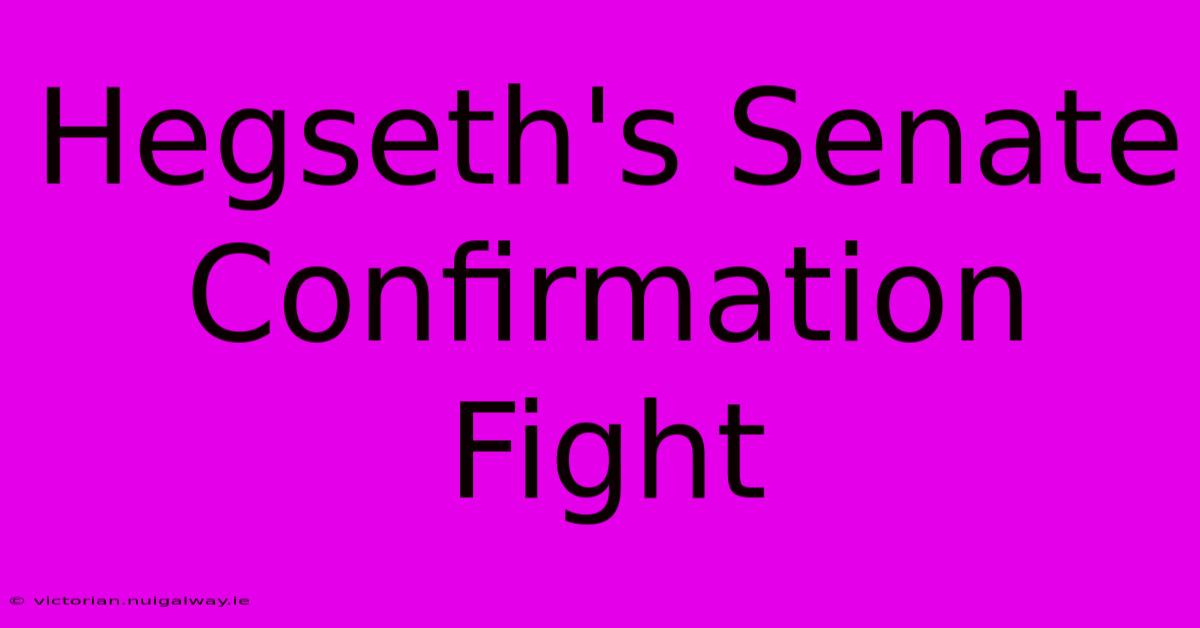 Hegseth's Senate Confirmation Fight