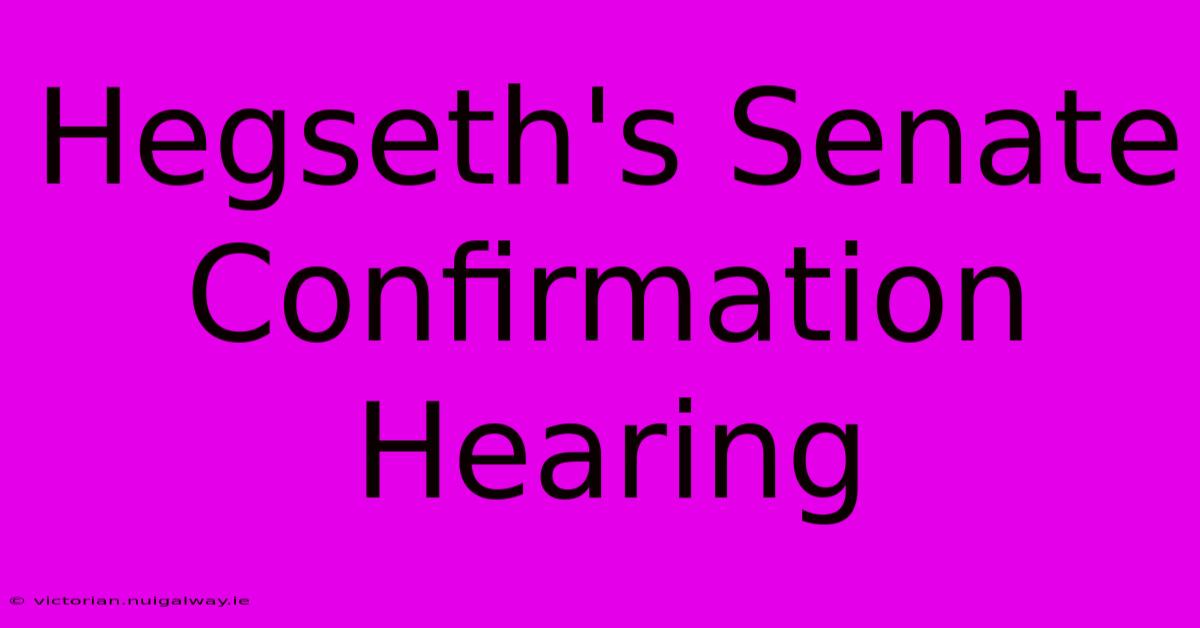 Hegseth's Senate Confirmation Hearing