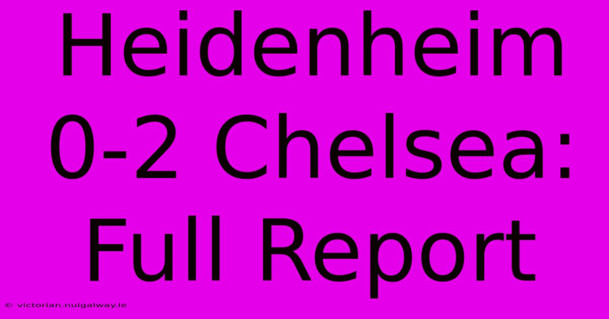 Heidenheim 0-2 Chelsea: Full Report