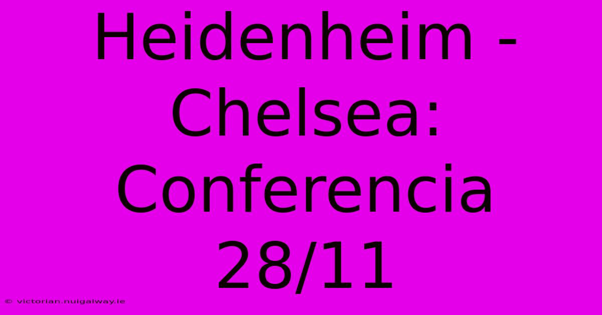 Heidenheim - Chelsea: Conferencia 28/11