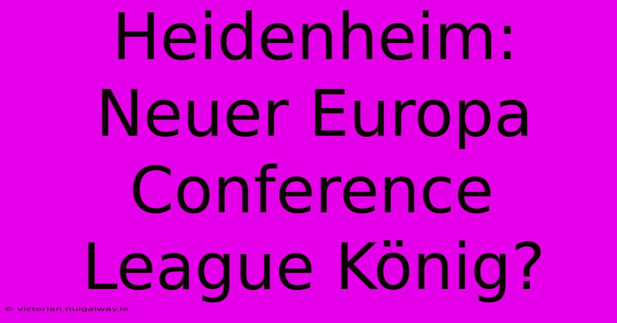 Heidenheim: Neuer Europa Conference League König?