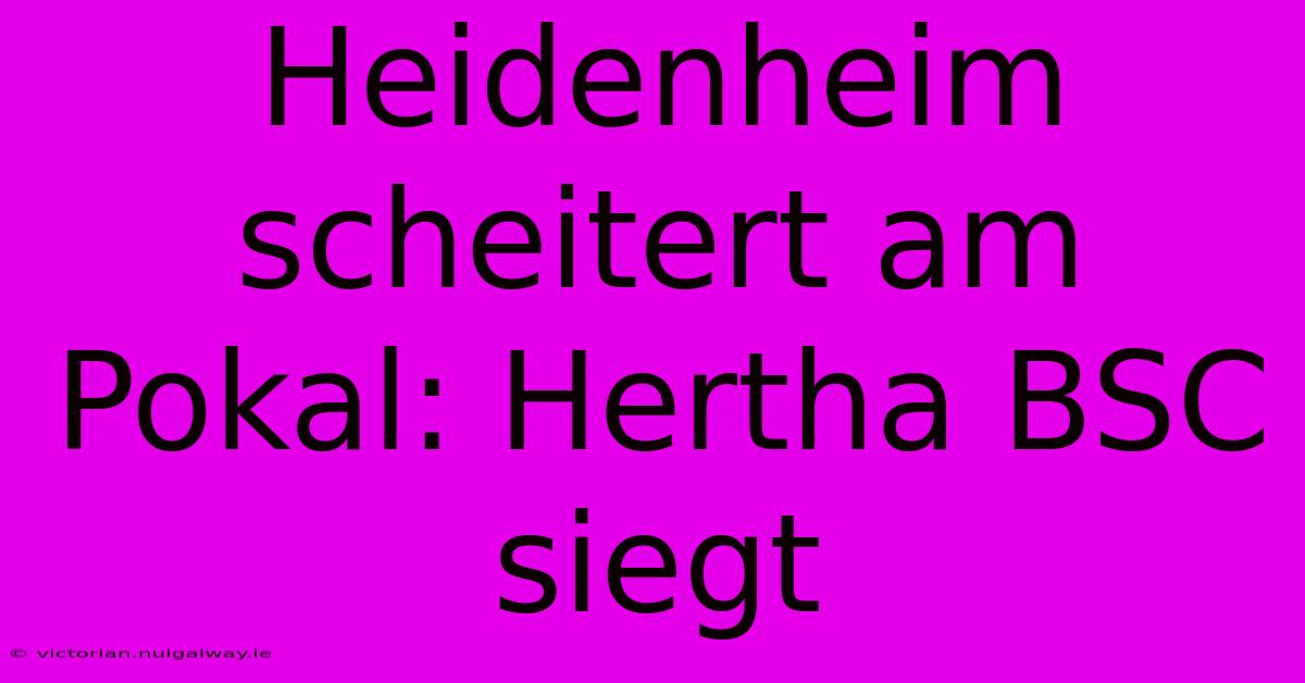 Heidenheim Scheitert Am Pokal: Hertha BSC Siegt