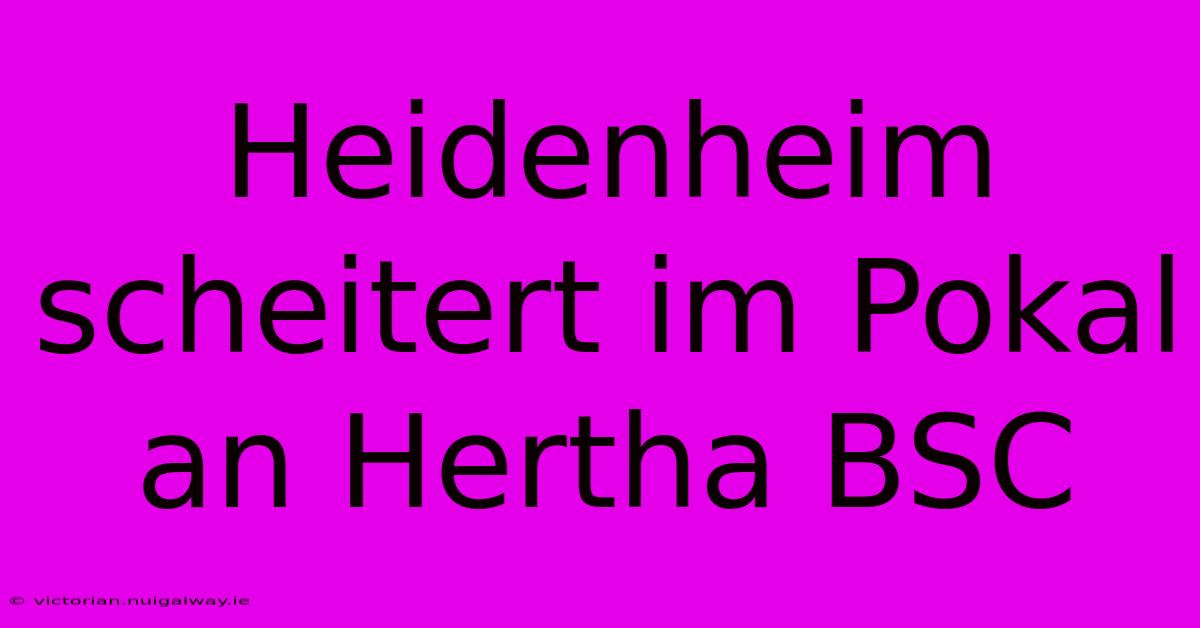 Heidenheim Scheitert Im Pokal An Hertha BSC 