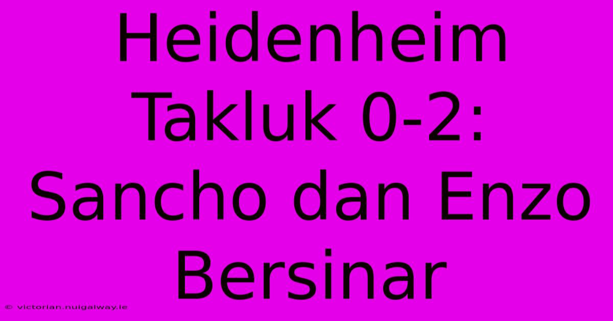 Heidenheim Takluk 0-2:  Sancho Dan Enzo Bersinar