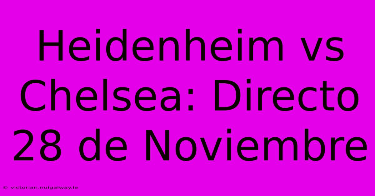 Heidenheim Vs Chelsea: Directo 28 De Noviembre