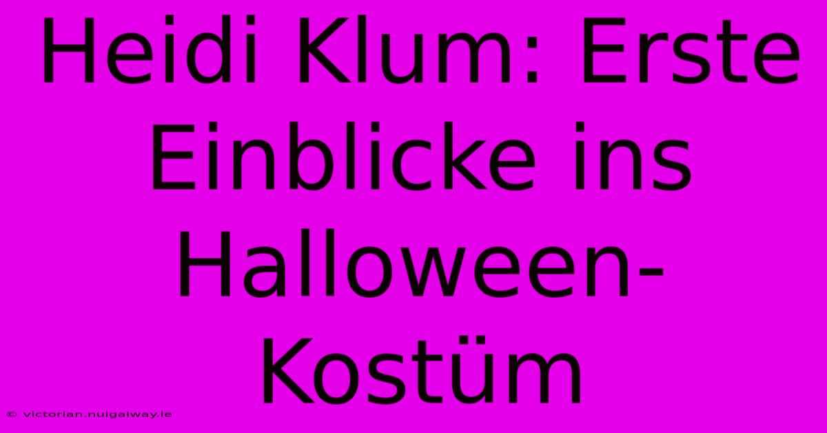 Heidi Klum: Erste Einblicke Ins Halloween-Kostüm