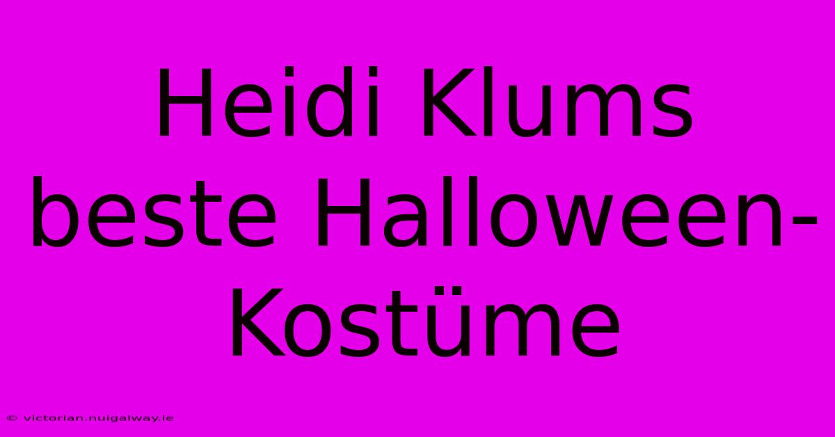 Heidi Klums Beste Halloween-Kostüme