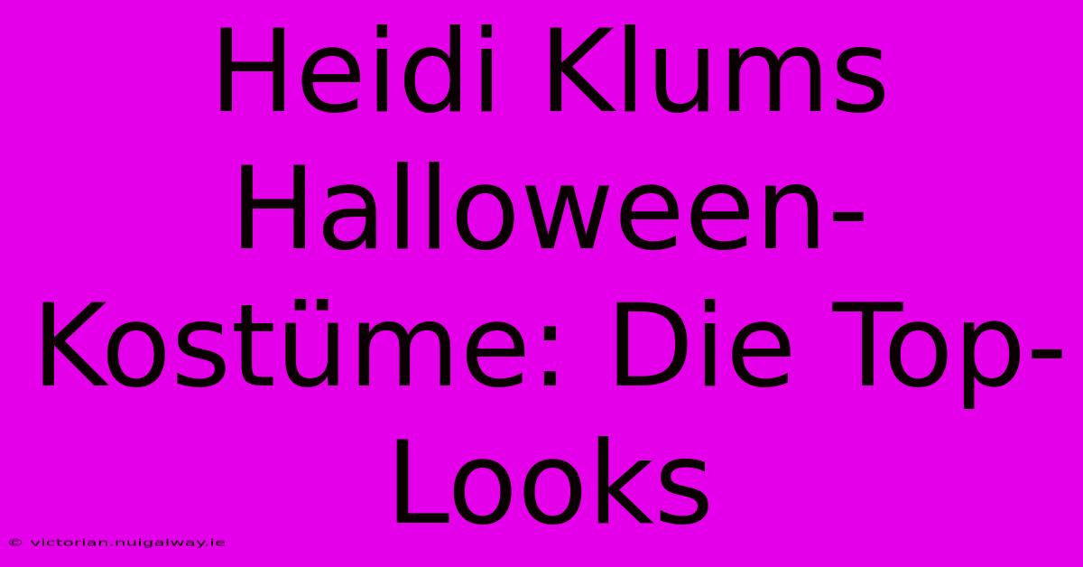 Heidi Klums Halloween-Kostüme: Die Top-Looks