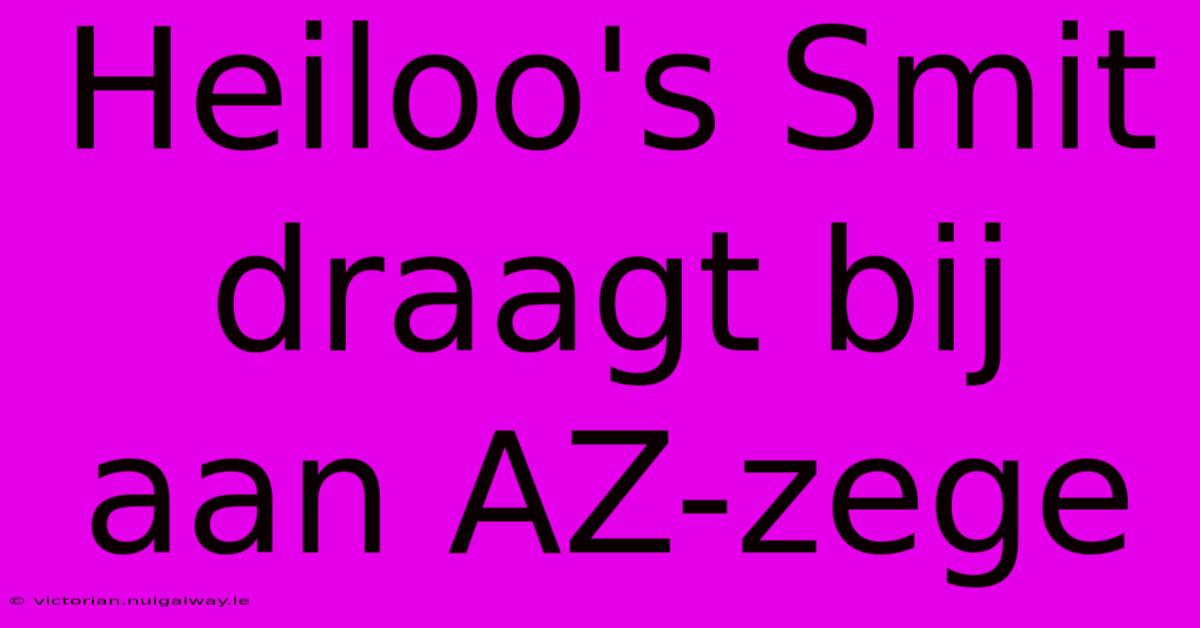 Heiloo's Smit Draagt Bij Aan AZ-zege 