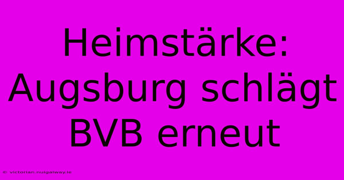 Heimstärke: Augsburg Schlägt BVB Erneut