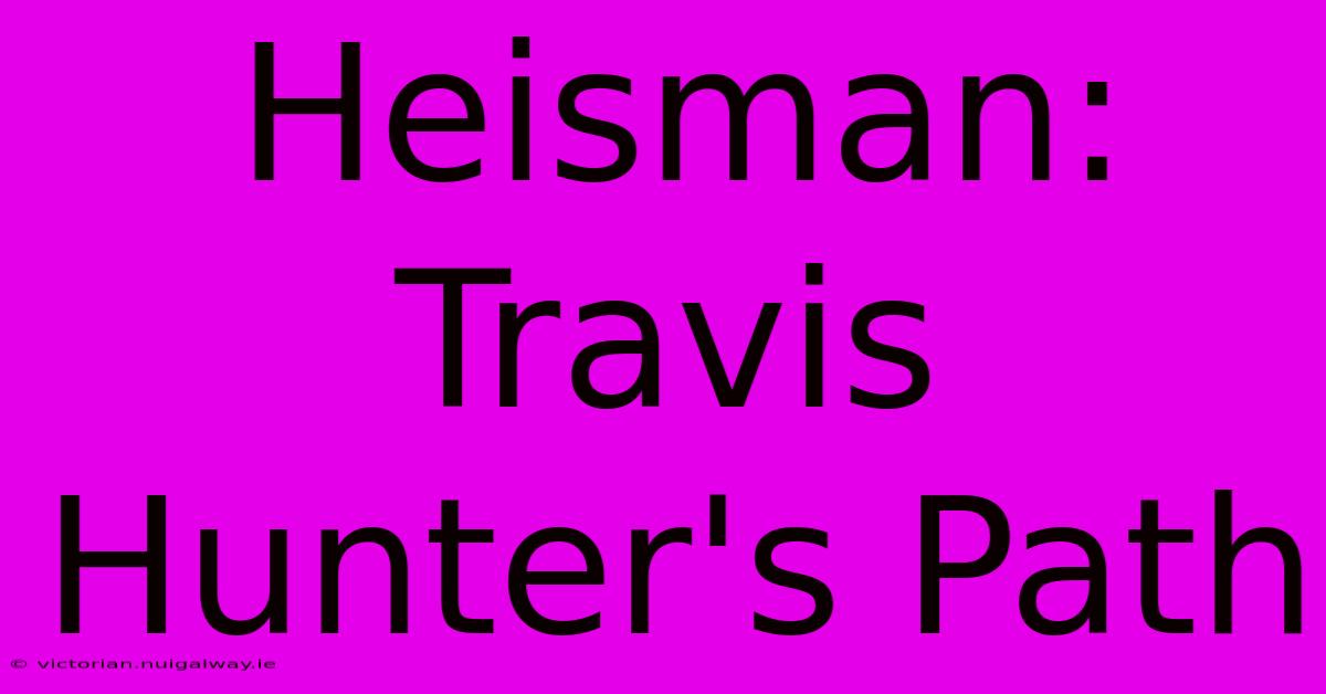 Heisman: Travis Hunter's Path