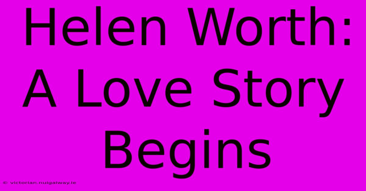 Helen Worth: A Love Story Begins