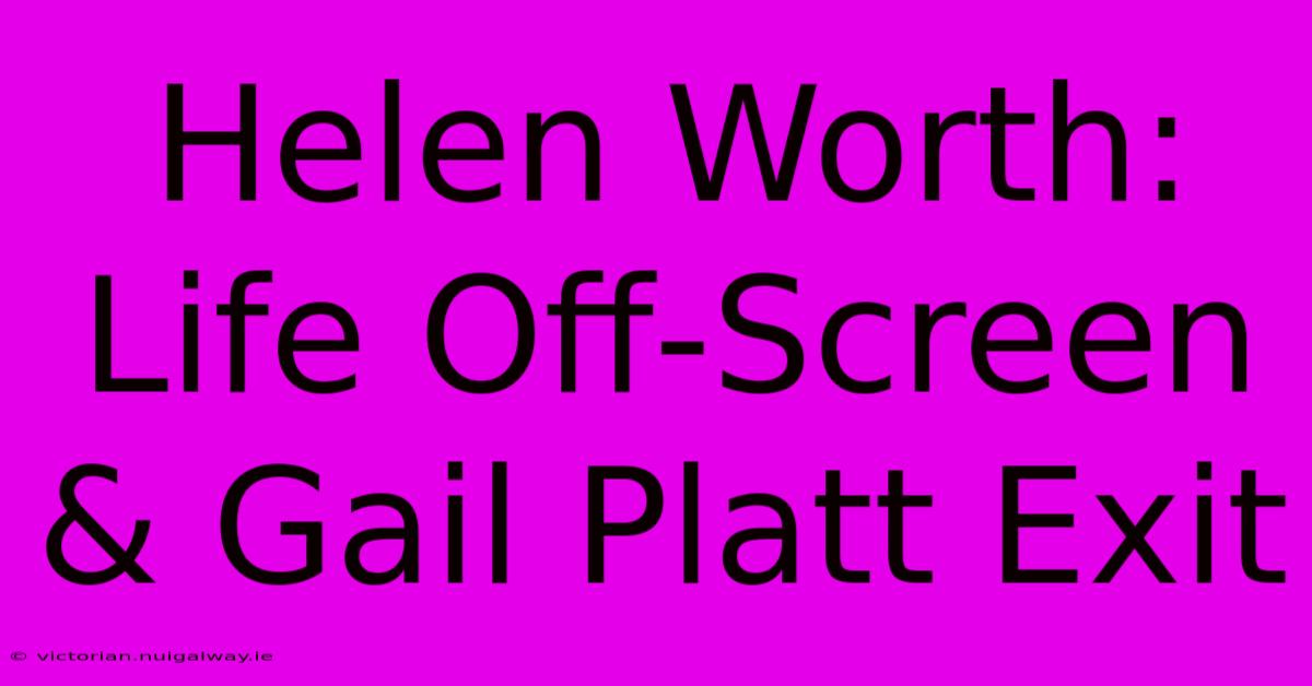 Helen Worth: Life Off-Screen & Gail Platt Exit