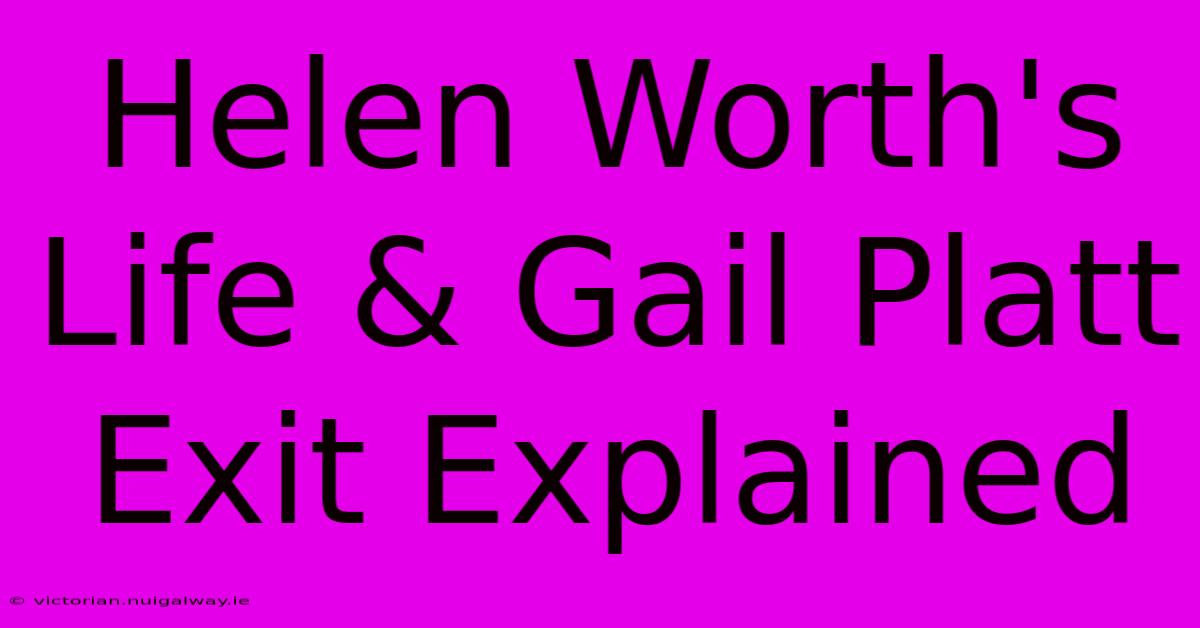 Helen Worth's Life & Gail Platt Exit Explained