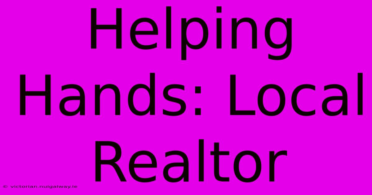 Helping Hands: Local Realtor