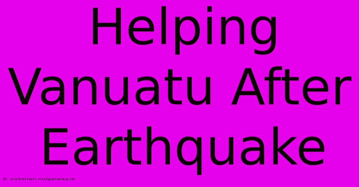 Helping Vanuatu After Earthquake