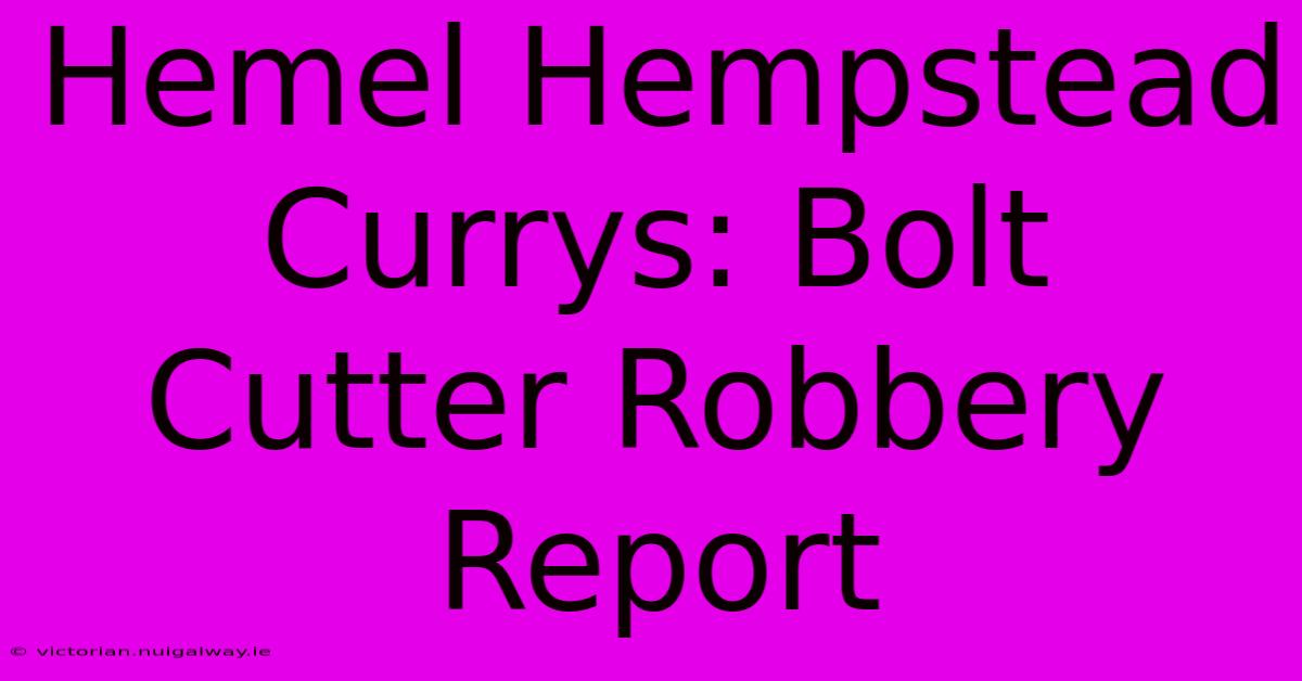 Hemel Hempstead Currys: Bolt Cutter Robbery Report