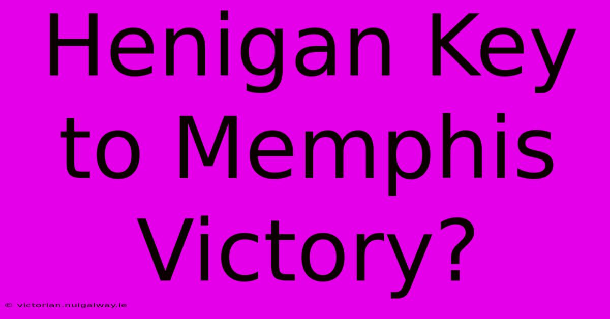 Henigan Key To Memphis Victory?