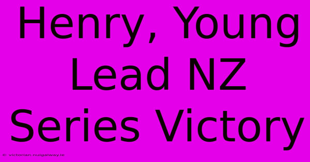 Henry, Young Lead NZ Series Victory