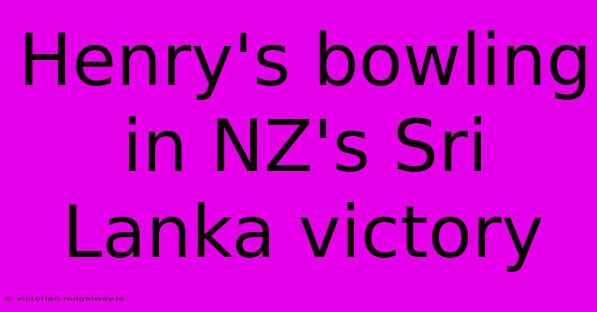 Henry's Bowling In NZ's Sri Lanka Victory