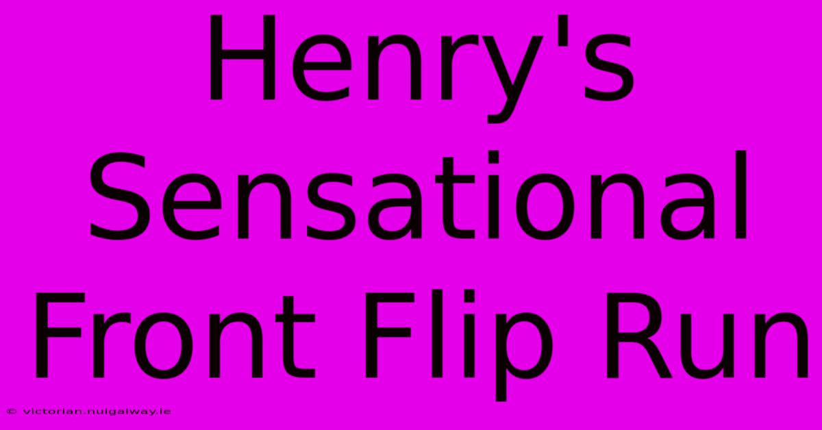 Henry's Sensational Front Flip Run