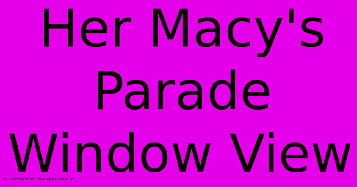 Her Macy's Parade Window View