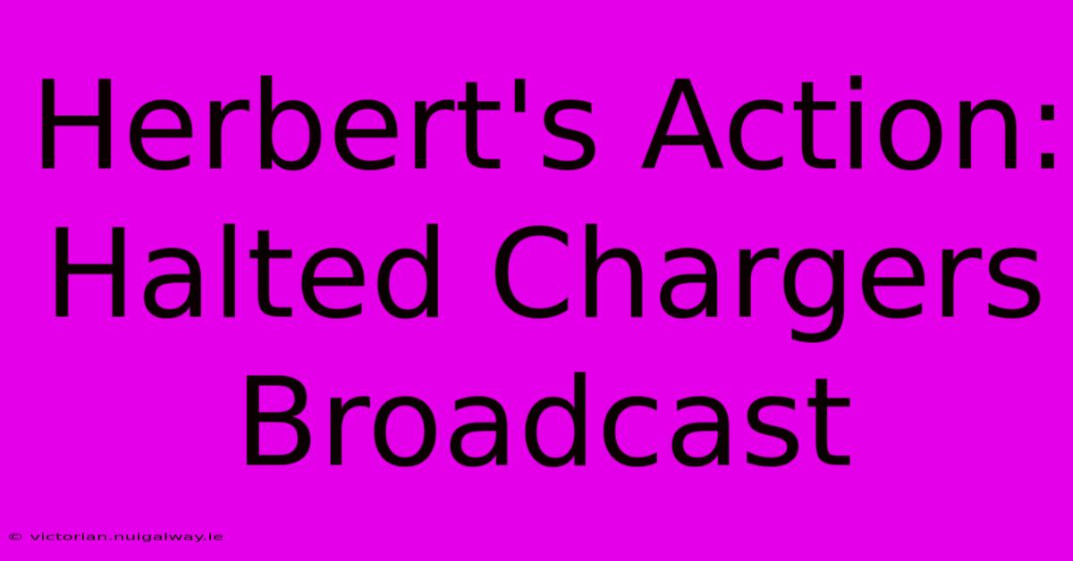 Herbert's Action: Halted Chargers Broadcast