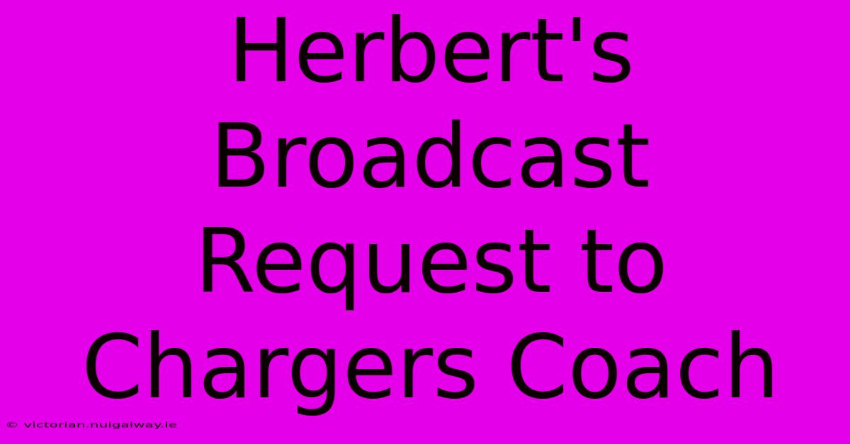 Herbert's Broadcast Request To Chargers Coach